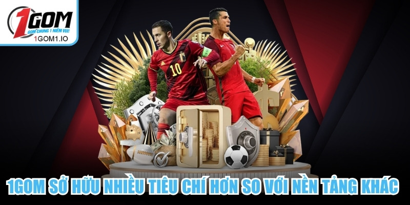 1Gom sở hữu nhiều tiêu chí nổi bật hơn so với các nền tảng khác 