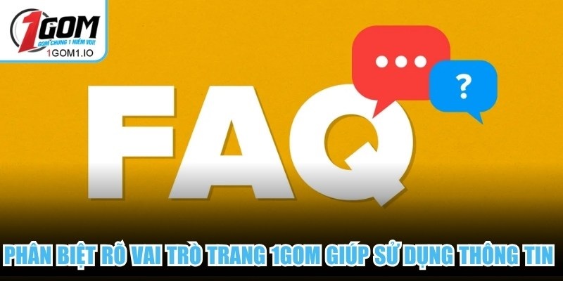 Câu Hỏi Thường Gặp 4 Phân biệt rõ vai trò trang 1Gom giúp sử dụng thông tin đúng đắn nhất