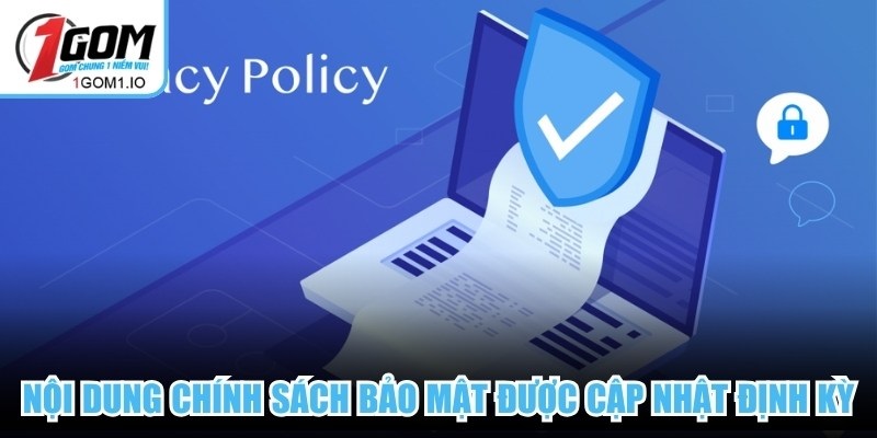 Nội dung chính sách bảo mật 1Gom luôn được cập nhật định kỳ