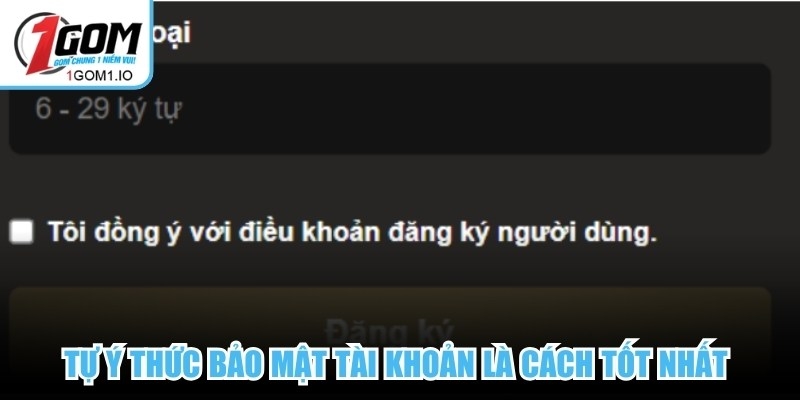 Tự ý thức bảo mật tài khoản là cách tốt nhất để bảo vệ quyền lợi ở 1Gom
