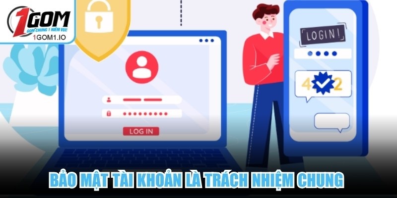 Bảo mật tài khoản là trách nhiệm chung giúp xây dựng cộng đồng 1Gom an toàn