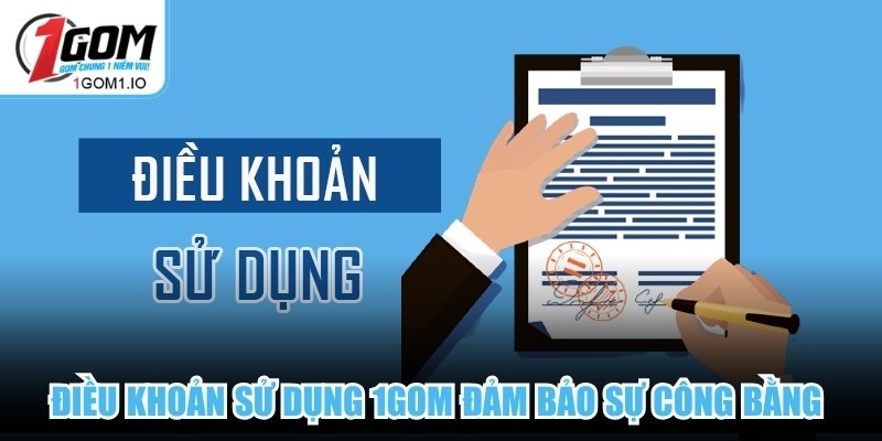 Điều khoản sử dụng 1Gom đảm bảo sự công bằng cho tất cả người dùng