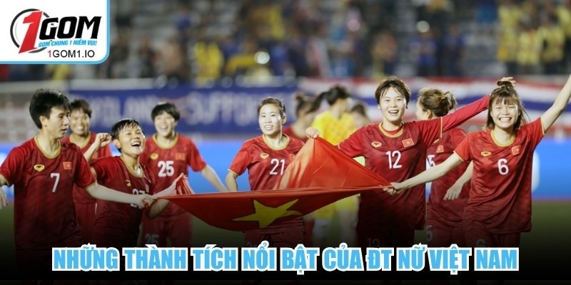 Những thành tích nổi bật của ĐT Nữ Việt Nam trên các đấu trường tầm cỡ