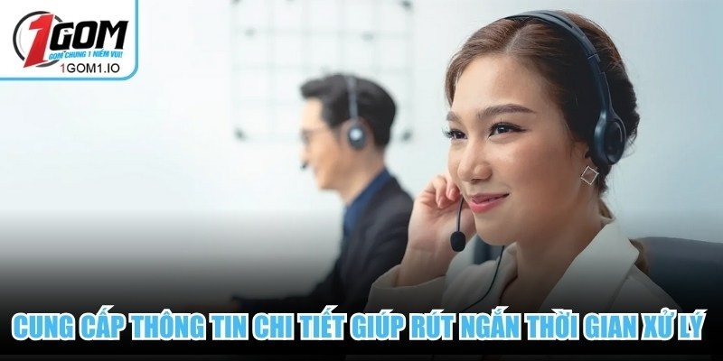 Cung cấp thông tin chi tiết giúp rút ngắn thời gian xử lý yêu cầu hỗ trợ