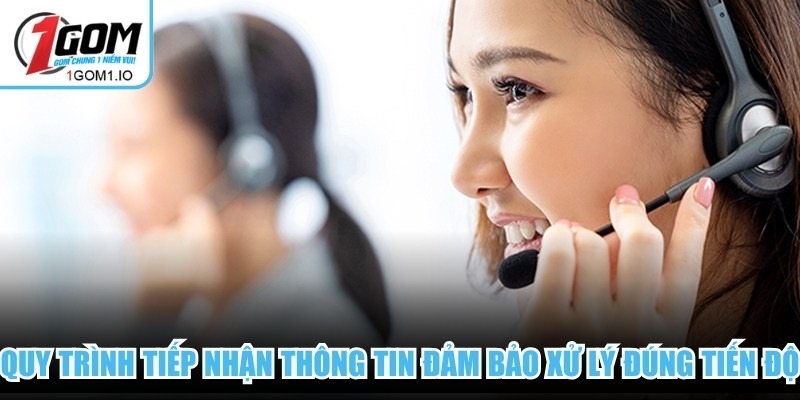 Quy trình tiếp nhận thông tin đảm bảo đều được 1Gom xử lý đúng tiến độ