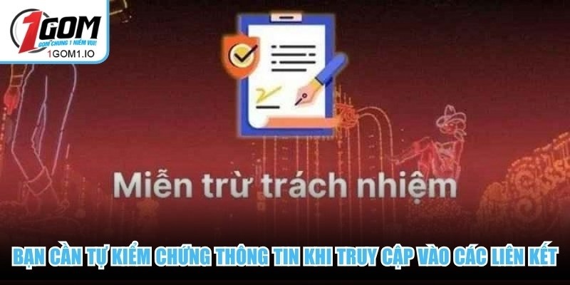 Miễn Trừ Trách Nhiệm 2 Bạn cần tự kiểm chứng thông tin khi truy cập vào các liên kết ngoài của 1Gom