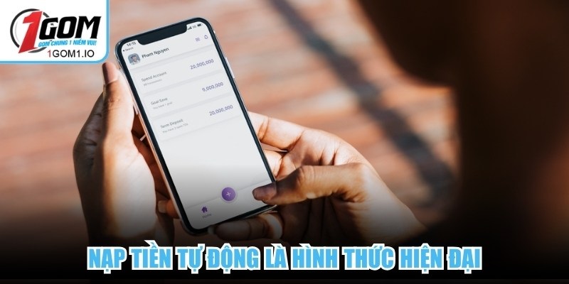 Nạp Tiền 1gom 3 Nạp tiền tự động là hình thức hiện đại, cho phép hệ thống xử lý giao dịch ngay