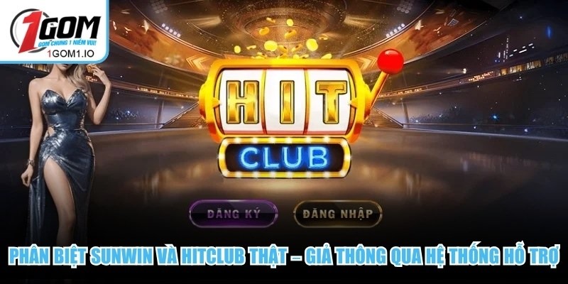 Phân biệt Sunwin và Hitclub thật – giả thông qua hệ thống hỗ trợ 
