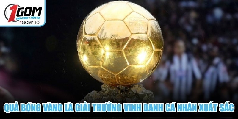 Quả Bóng Vàng 2025 - Giải Thưởng Danh Giá Nhất Thế Giới 2 Quả bóng Vàng là giải thưởng vinh danh cá nhân xuất sắc trong bóng đá